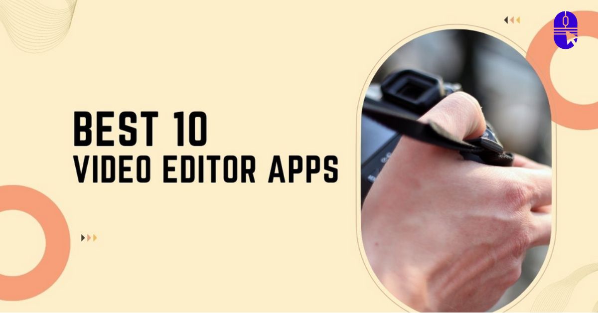 10 Best Video Editor Apps for Beginners & Professionals